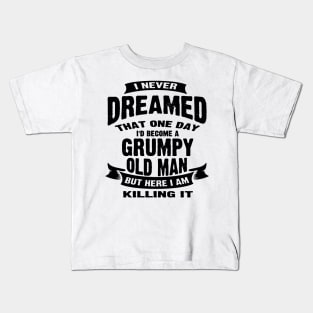 Never Dreamed That Id Become A Grumpy Kids T-Shirt